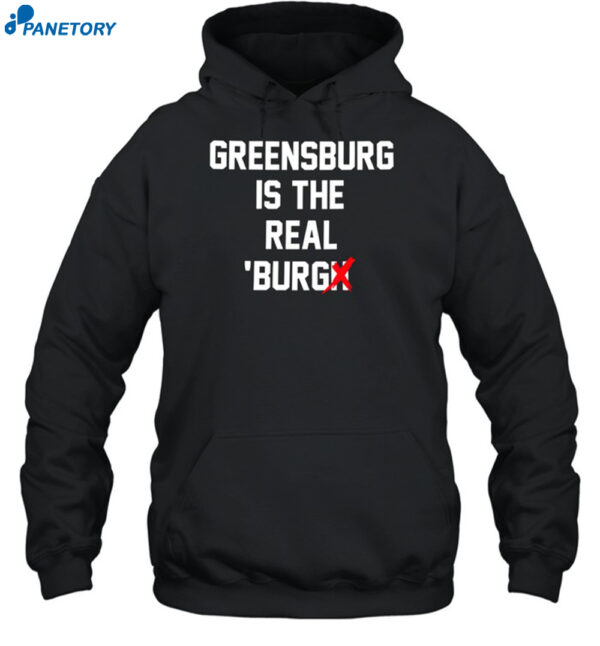 Greensburg Is The Real Burgh Shirt 2