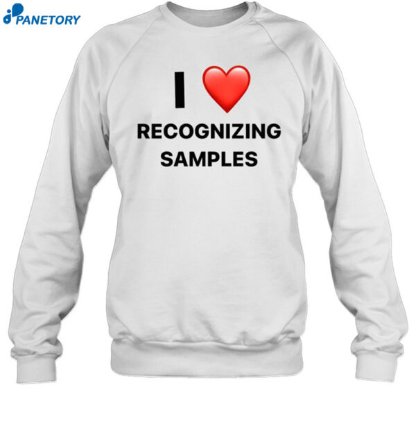 I Love Recognizing Samples Shirt 1