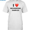 I Love Recognizing Samples Shirt