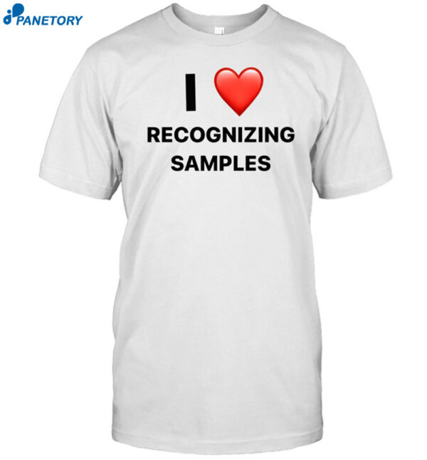 I Love Recognizing Samples Shirt