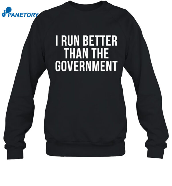 I Run Better Than The Government Shirt 1