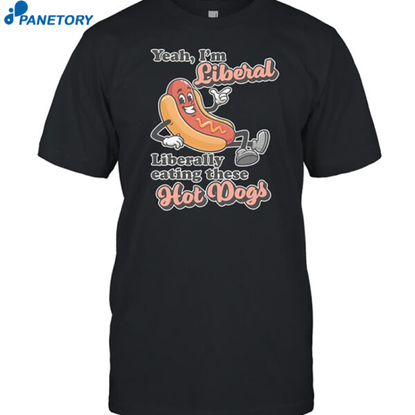 Liberally Eating Hot Dogs Shirt