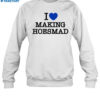 Maiaaaa I Love Making Hoesmad Shirt 1