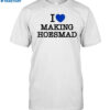 Maiaaaa I Love Making Hoesmad Shirt