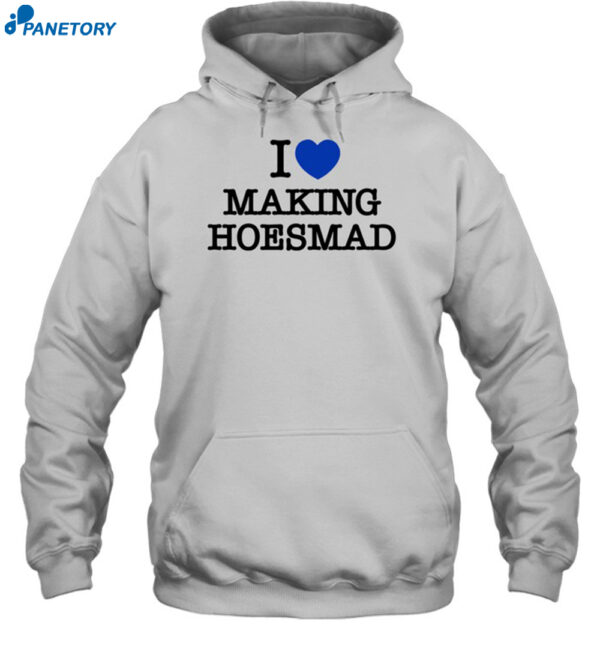 Maiaaaa I Love Making Hoesmad Shirt 2