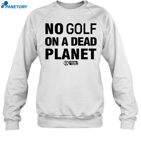 No Golf On A Dead Planet Shirt 1