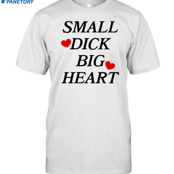Santiago Wearing Small Dick Big Heart Shirt