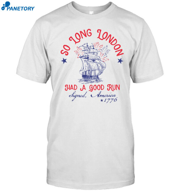 So Long London Had A Good Run Signed America 1776 Shirt