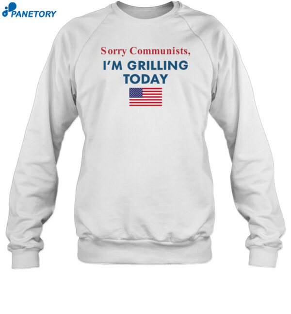 Sorry Communists I'm Grilling Today Shirt 1