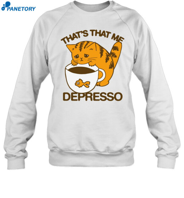 That's That Me Depresso Shirt 1