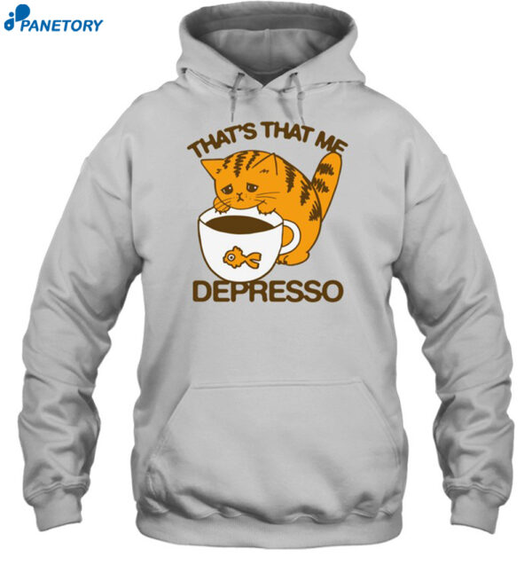 That's That Me Depresso Shirt 2