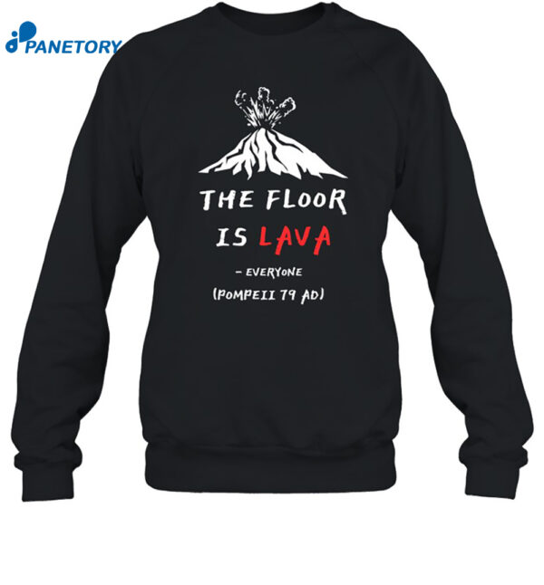 The Floor Is Lava Everyone Pompeii 79 Adi Shirt 1