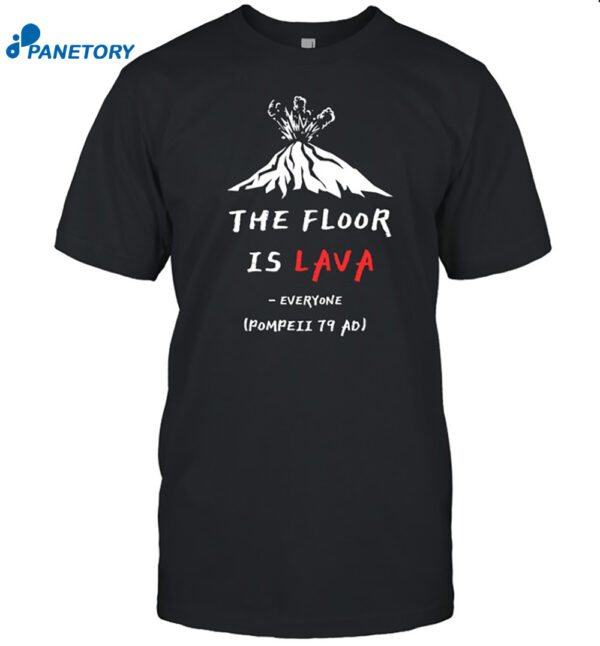 The Floor Is Lava Everyone Pompeii 79 Adi Shirt