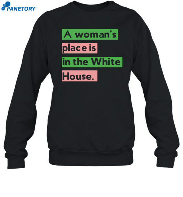 A Woman's Place Is In The White House Shirt 1