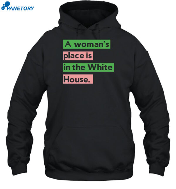 A Woman's Place Is In The White House Shirt 2