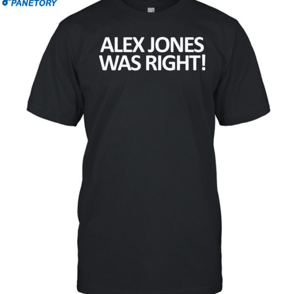 Alex Jones Was Right Shirt