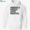 America Needs Kate Martin Shirt 1