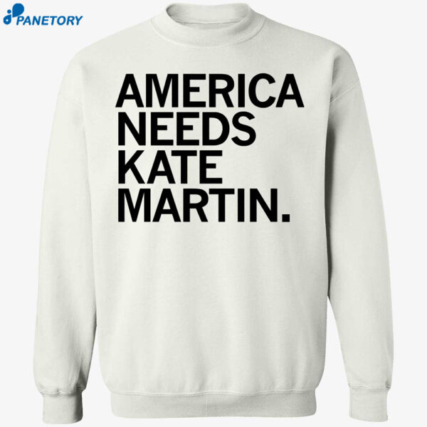 America Needs Kate Martin Shirt 2