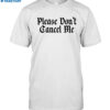 Benjy Chavez Please Don't Cancel Me Shirt