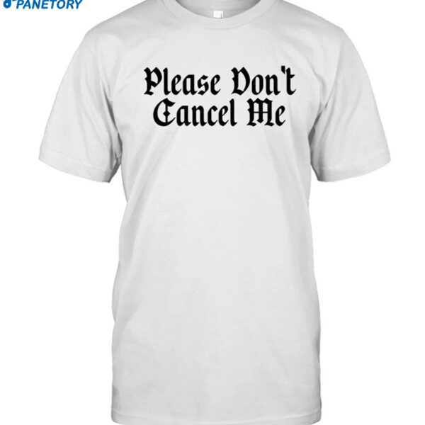 Benjy Chavez Please Don't Cancel Me Shirt