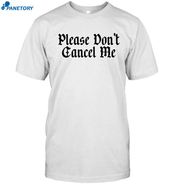 Benjy Chavez Please Don't Cancel Me Shirt