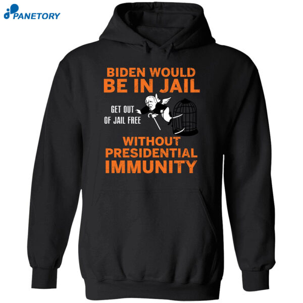 Biden Would Be In Jail Get Out Of Jail Free Without Presidential Immunity Shirt 1