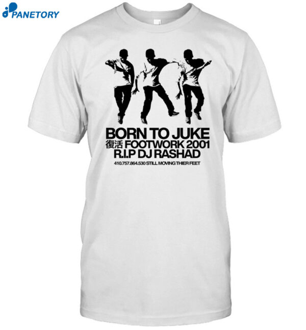 Born To Juke Footwork 2001 R.i.p Dj Rashad Shirt