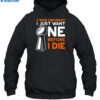 C'mon Cincinnati I Just Want Ne Before I Die Shirt 2