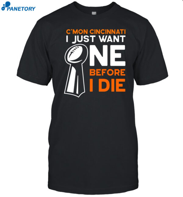 C'mon Cincinnati I Just Want Ne Before I Die Shirt