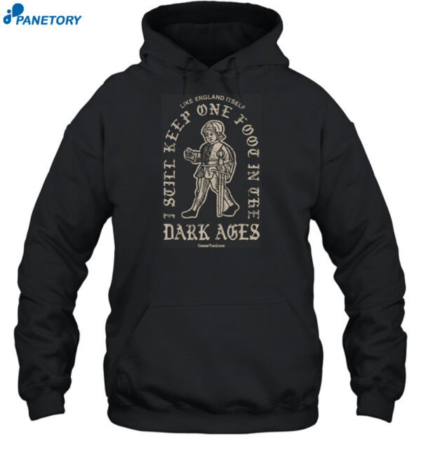 Dark Ages Like England Itself Shirt 2