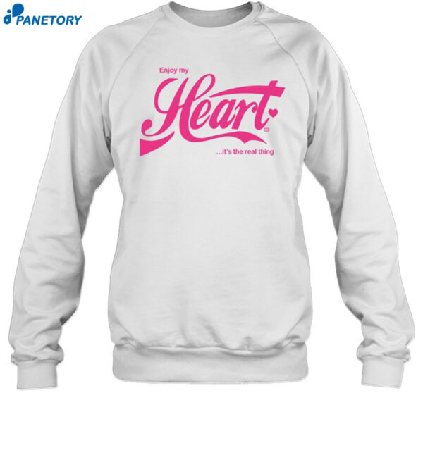 Enjoy My Heart It's Is The Real Thing Shirt 1