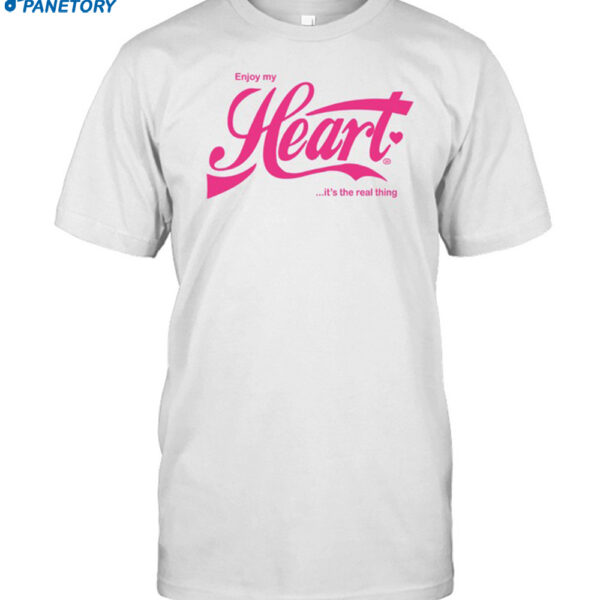 Enjoy My Heart It's Is The Real Thing Shirt