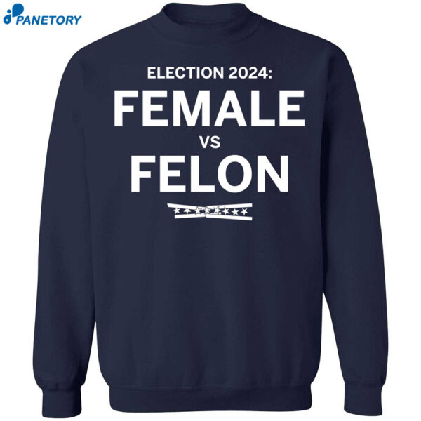 Female Vs Felon President Vote Election 2024 Shirt 1