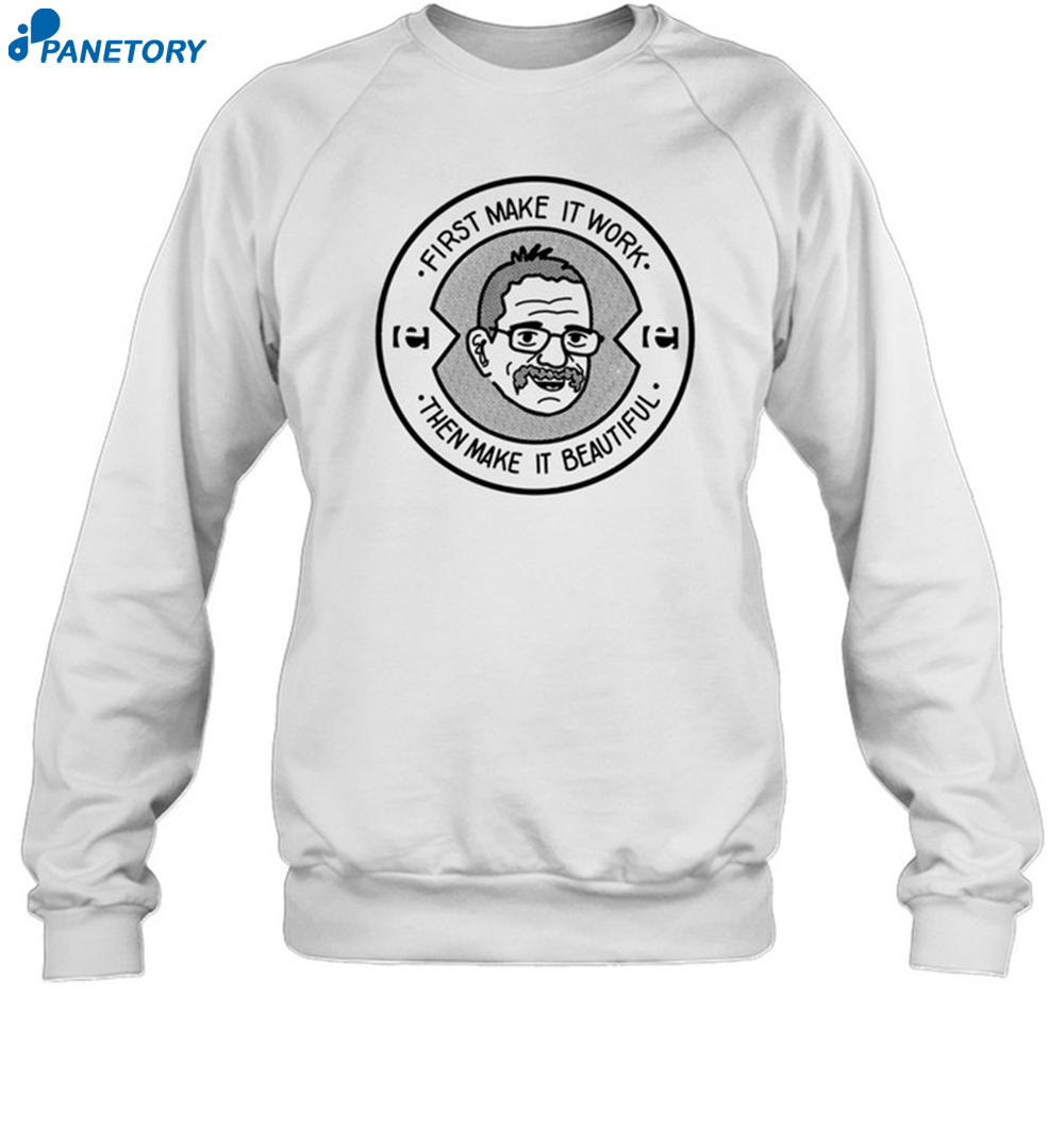 First Make It Work Then Make It Beautiful Shirt 6 First Make It Work Then Make It Beautiful Shirt 1