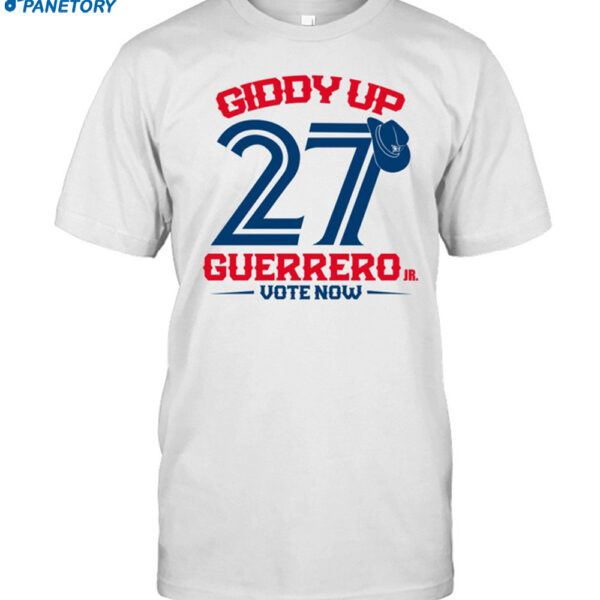 Giddy Up 27 Guerrero Vote Now Shirt