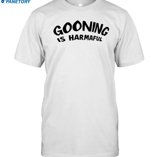 Gooning Is Harmaful Shirt