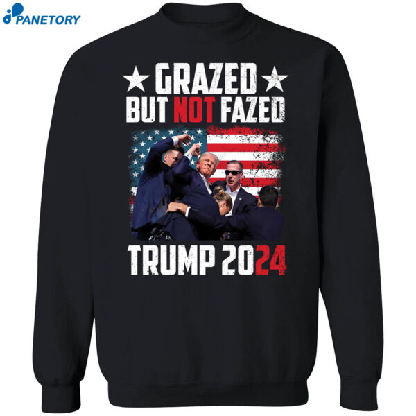 Grazed But Not Fazed Trump 2024 Shirt 1