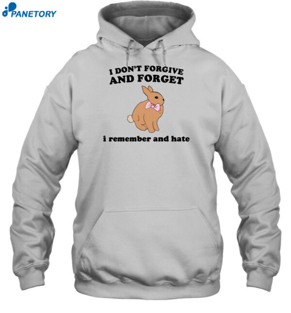 I Don't Forgive And Forget I Remember And Hate Rabbit Shirt 2