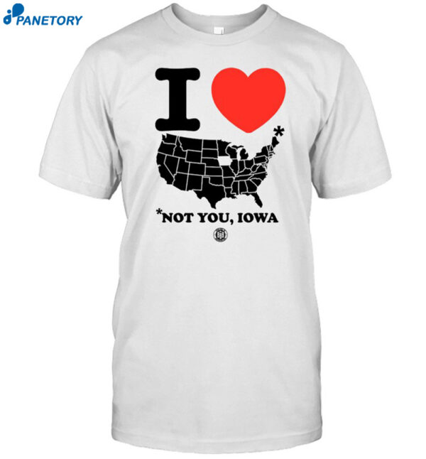 I Love America Not You Iowa Shirt