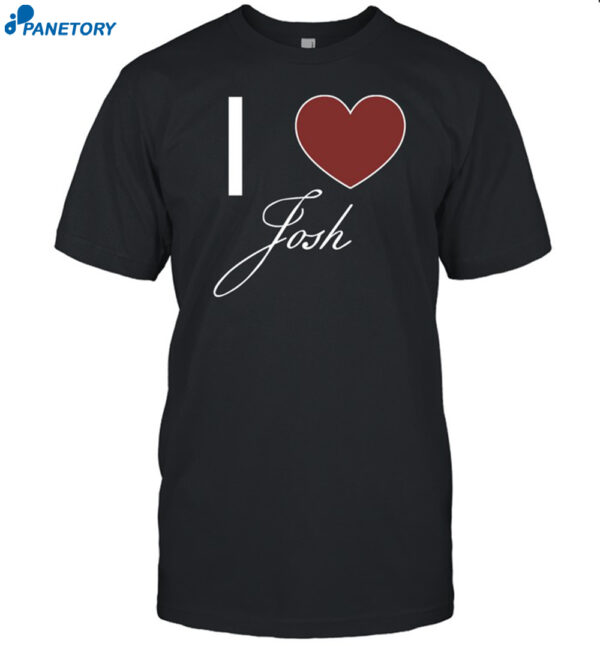 I Love Josh Shirt