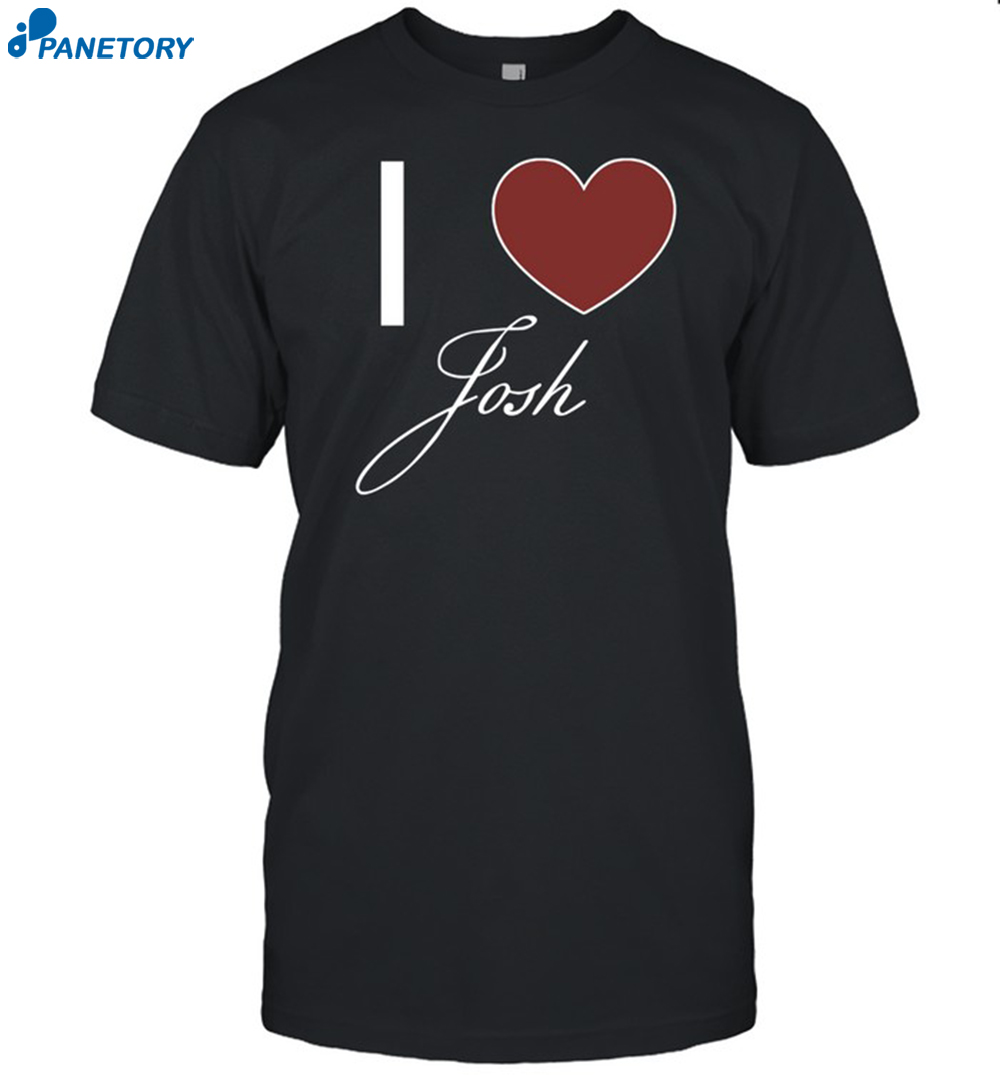I Love Josh Shirt 8 I Love Josh Shirt