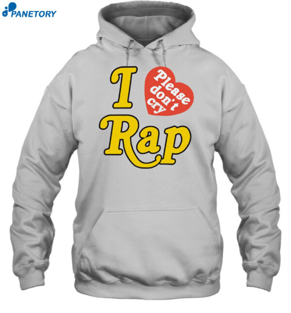 I Love Rap Please Don't Cry Shirt 2