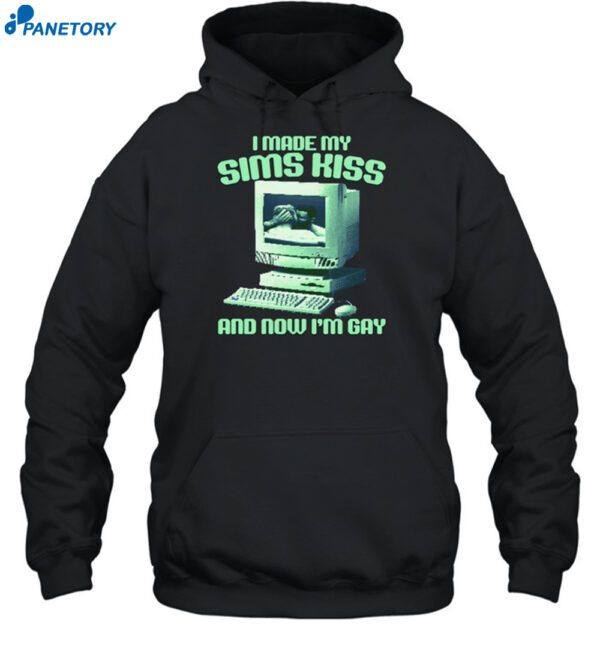 I Made My Sims Kiss Now I'm Gay Funny Shirt 2