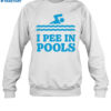 I Pee In Pools Shirt 1