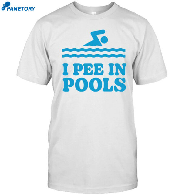 I Pee In Pools Shirt