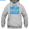 I Went To Portland And All I Got Was Cancelled Shirt 2