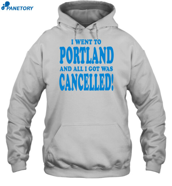 I Went To Portland And All I Got Was Cancelled Shirt 2