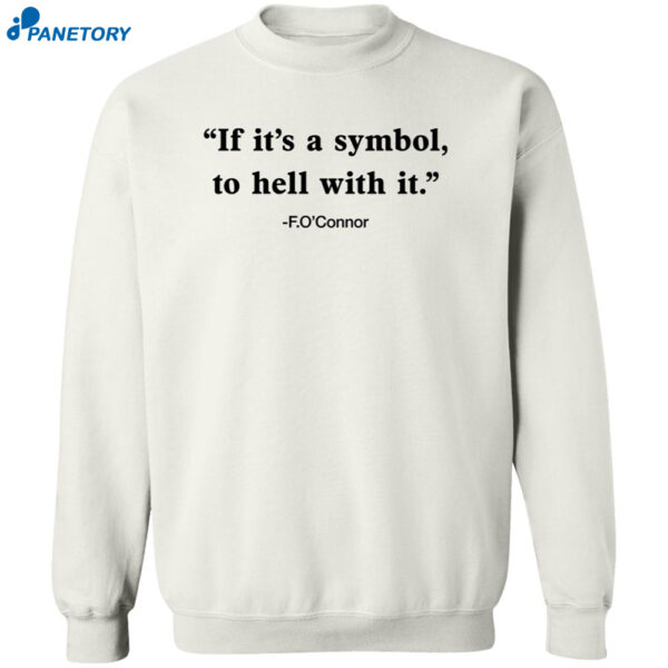 If It Is Just A Symbol To Hell With It Shirt 2