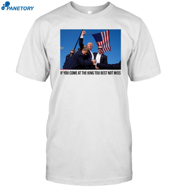 If You Come At The King You Best Not Miss Trump Shirt