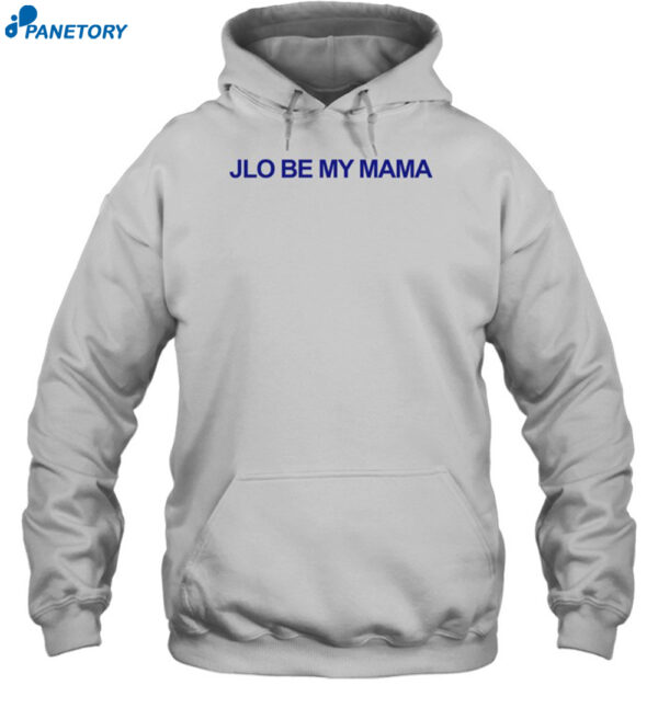 Jennifer Lopez Jlo Be My Mama Shirt 2